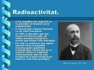 Radioactivitat A les acaballes del segle XIX es