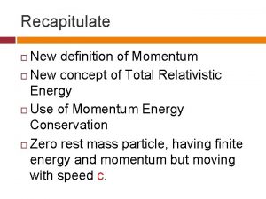 Recapitulate New definition of Momentum New concept of