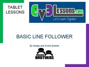 TABLET LESSONS BASIC LINE FOLLOWER By Sanjay and