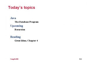 Todays topics Java The Database Program Upcoming Recursion