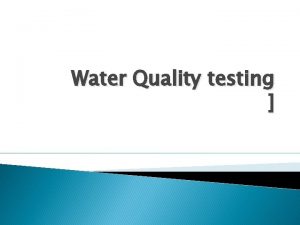 Water Quality testing O 2 Salinity Salinity is