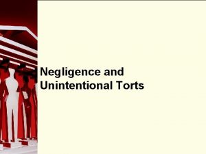 Negligence 90 and Unintentional Torts What is Negligence