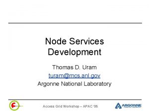 Node Services Development Thomas D Uram turammcs anl