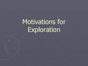 Motivations for Exploration Gold Demand for gold spices