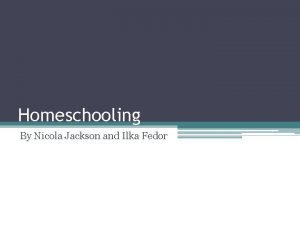 Homeschooling By Nicola Jackson and Ilka Fedor The