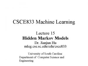 CSCE 833 Machine Learning Lecture 15 Hidden Markov