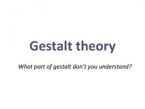 Gestalt theory What part of gestalt dont you