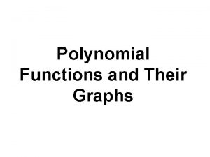 Polynomial Functions and Their Graphs POLYNOMIAL FUNCTIONS A