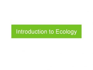 Introduction to Ecology Earths Ecosystems What is ecology