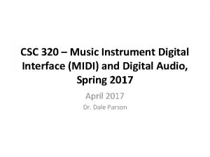 CSC 320 Music Instrument Digital Interface MIDI and