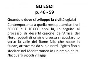 GLI EGIZI p 46 59 Quando e dove