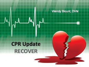 Wendy Blount DVM CPR Update RECOVER CPR Update