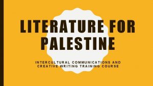 LITERATURE FOR PALESTINE INTERCULTURAL COMMUNICATIONS AND CREATIVE WRITING