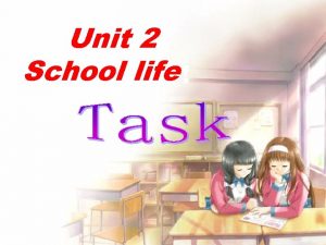 Unit 2 School life School Life Step 1