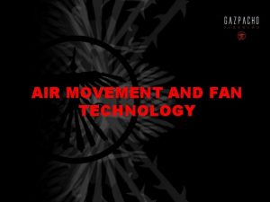AIR MOVEMENT AND FAN TECHNOLOGY FAN PRINCIPLES THE