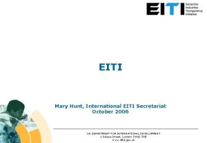 EITI Mary Hunt International EITI Secretariat October 2006