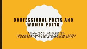 CONFESSIONAL POETS AND WOMEN POETS SYLVIA PLATH ANNE