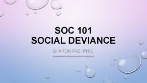 SOC 101 SOCIAL DEVIANCE SHARON RAZ PH D