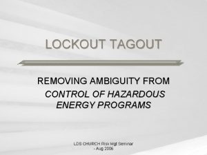 LOCKOUT TAGOUT REMOVING AMBIGUITY FROM CONTROL OF HAZARDOUS