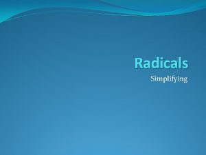 Radicals Simplifying What is a radical A radical