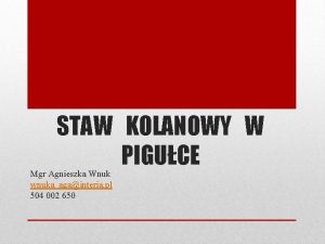 STAW KOLANOWY W PIGUCE Mgr Agnieszka Wnuk wnukaagainteria