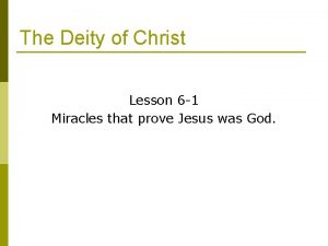 The Deity of Christ Lesson 6 1 Miracles