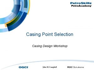 Casing Point Selection Casing Design Workshop Chapter Objectives