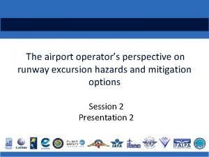 The airport operators perspective on runway excursion hazards