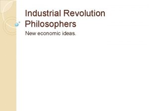 Industrial Revolution Philosophers New economic ideas Laissez Faire