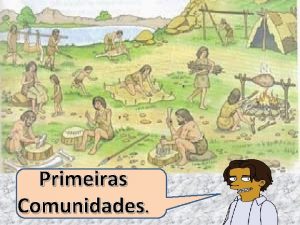 Primeiras Comunidades CIVILIZAO Seu surgimento o ponto de