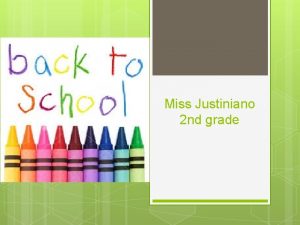 Miss Justiniano 2 nd grade Contact Information Email