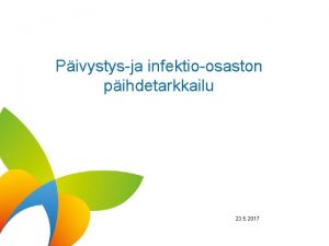 Pivystysja infektioosaston pihdetarkkailu 23 5 2017 Haasteita pivystyksess