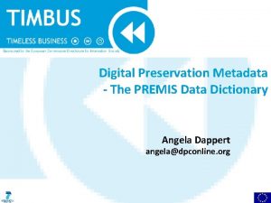 Digital Preservation Metadata The PREMIS Data Dictionary Angela