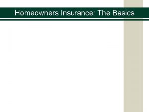 Homeowners Insurance The Basics Homeowners Insurance The Basics