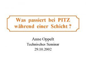 Was passiert bei PITZ whrend einer Schicht Anne