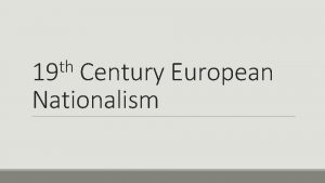 th 19 Century European Nationalism What is Nationalism