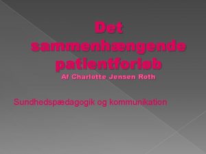 Det sammenhngende patientforlb Af Charlotte Jensen Roth Sundhedspdagogik