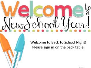 Welcome to Back to School Night Please sign