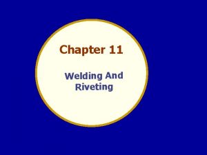 Chapter 11 Welding And Riveting Welding and riveting