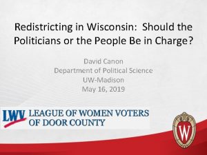 Redistricting in Wisconsin Should the Politicians or the