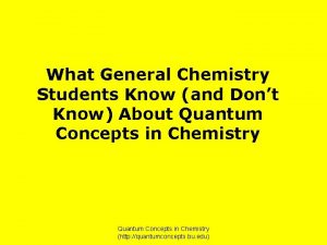 What General Chemistry Students Know and Dont Know