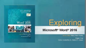 Exploring Microsoft Word 2016 Series Editor Mary Anne