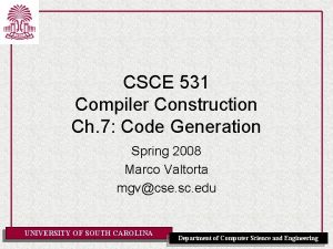 CSCE 531 Compiler Construction Ch 7 Code Generation CSCE 531 Compiler Construction Ch 7 Code Generation