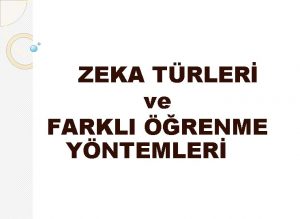 ZEKA TRLER ve FARKLI RENME YNTEMLER Beynin nasl