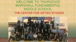 WELCOME TO THURGOOD MARSHALL FUNDAMENTAL MIDDLE SCHOOL THE