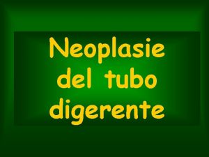 Neoplasie del tubo digerente Neoplasie Del Tubo Digerente