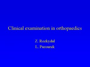 Clinical examination in orthopaedics Z Rozkydal L Pazourek