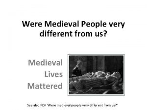 Were Medieval People very different from us Medieval