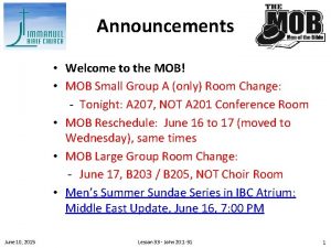 Announcements Welcome to the MOB MOB Small Group