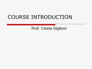 COURSE INTRODUCTION Prof Cinzia Giglioni Course organisation Monographic